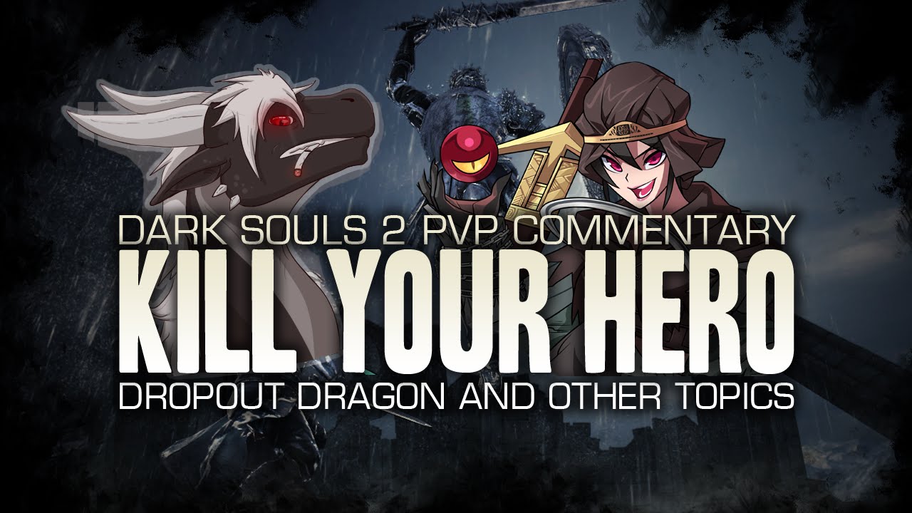 Kill Your Hero: The DropOutDragon and Other Topics - Dark Souls II PVP Commentary