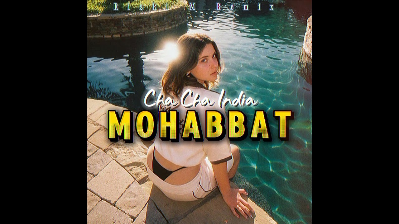 CHA CHA INDIA🔥- MOHABBAT - REMIX VIRAL TIKTOK 2026‼️ RISKI M 🌴