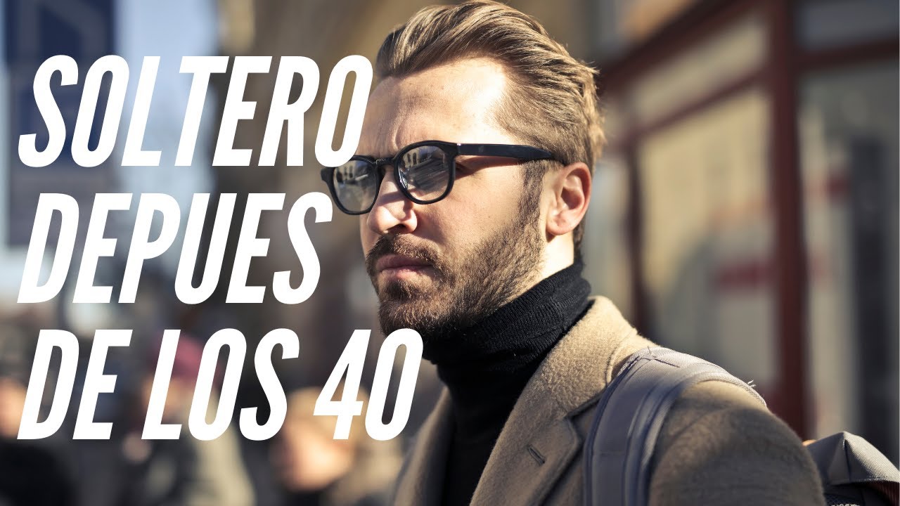 SOLTERO DESPUÉS DE LOS 40