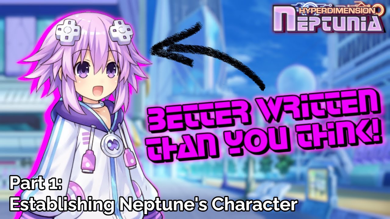 Neptune is a BETTER WRITTEN Character Than You Think! (Part 1/2)