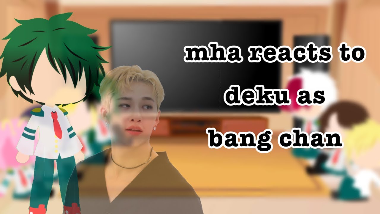 MHA reacts to Deku as Bang Chan | Ecru | (MHAXSKZ) {ORIGINAL?} [Lazy]
