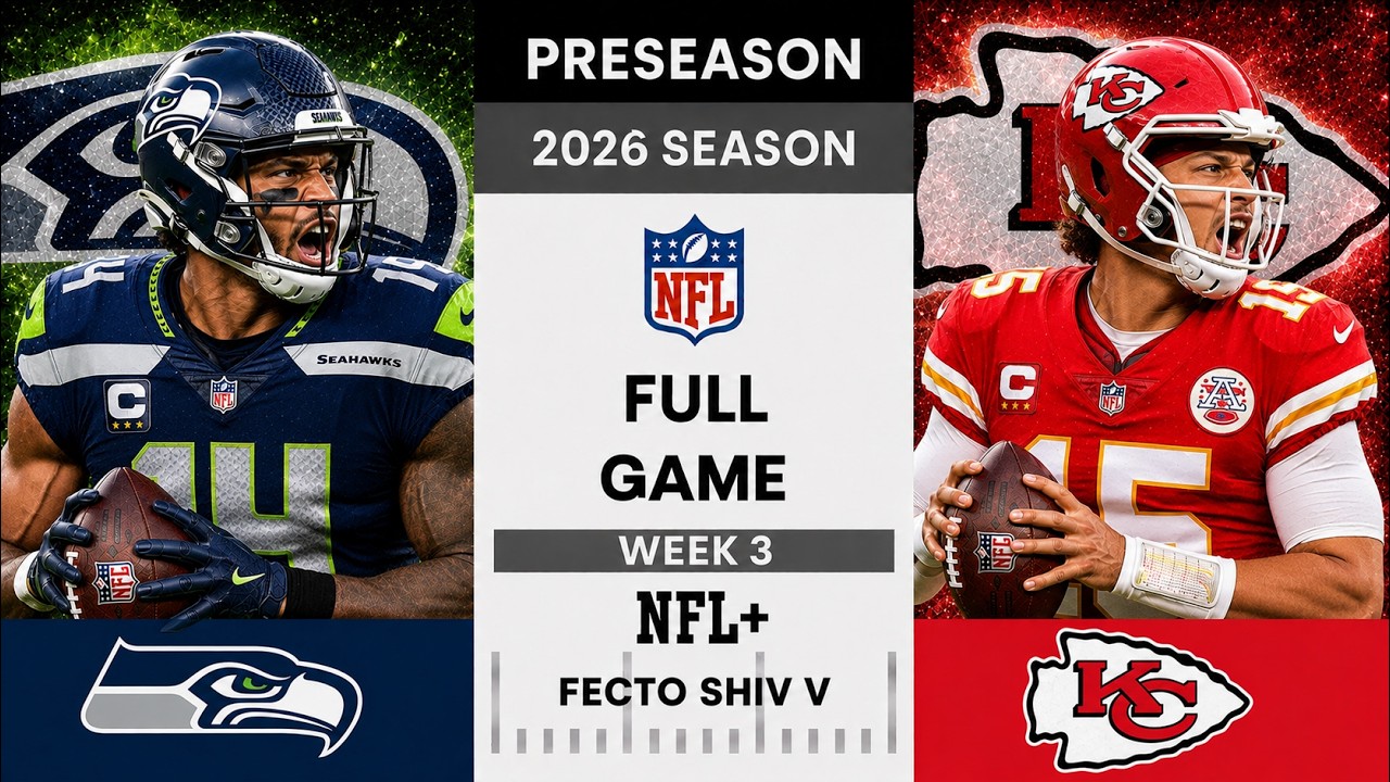 Seattle Seahawks vs. Kansas City Chiefs Full Game l 2026 NFL Preseason Week 3