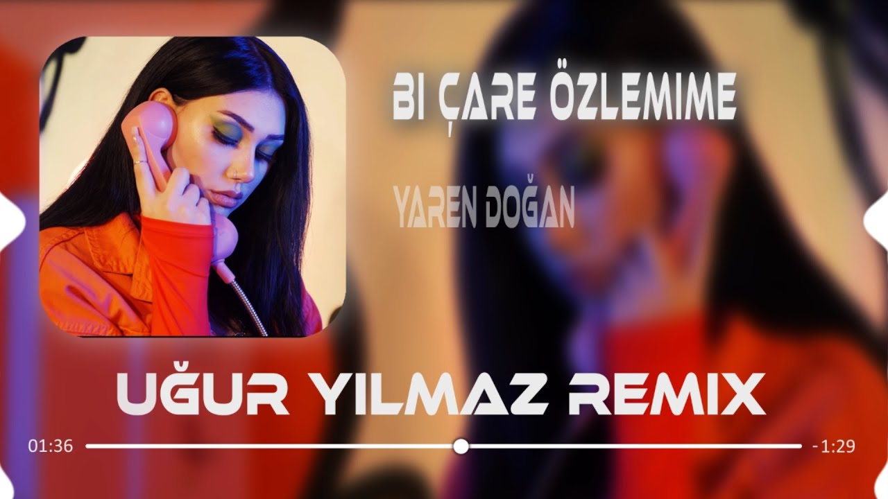Yaren Doğan - Bi Çare Özlemime (Uğur Yılmaz Remix)