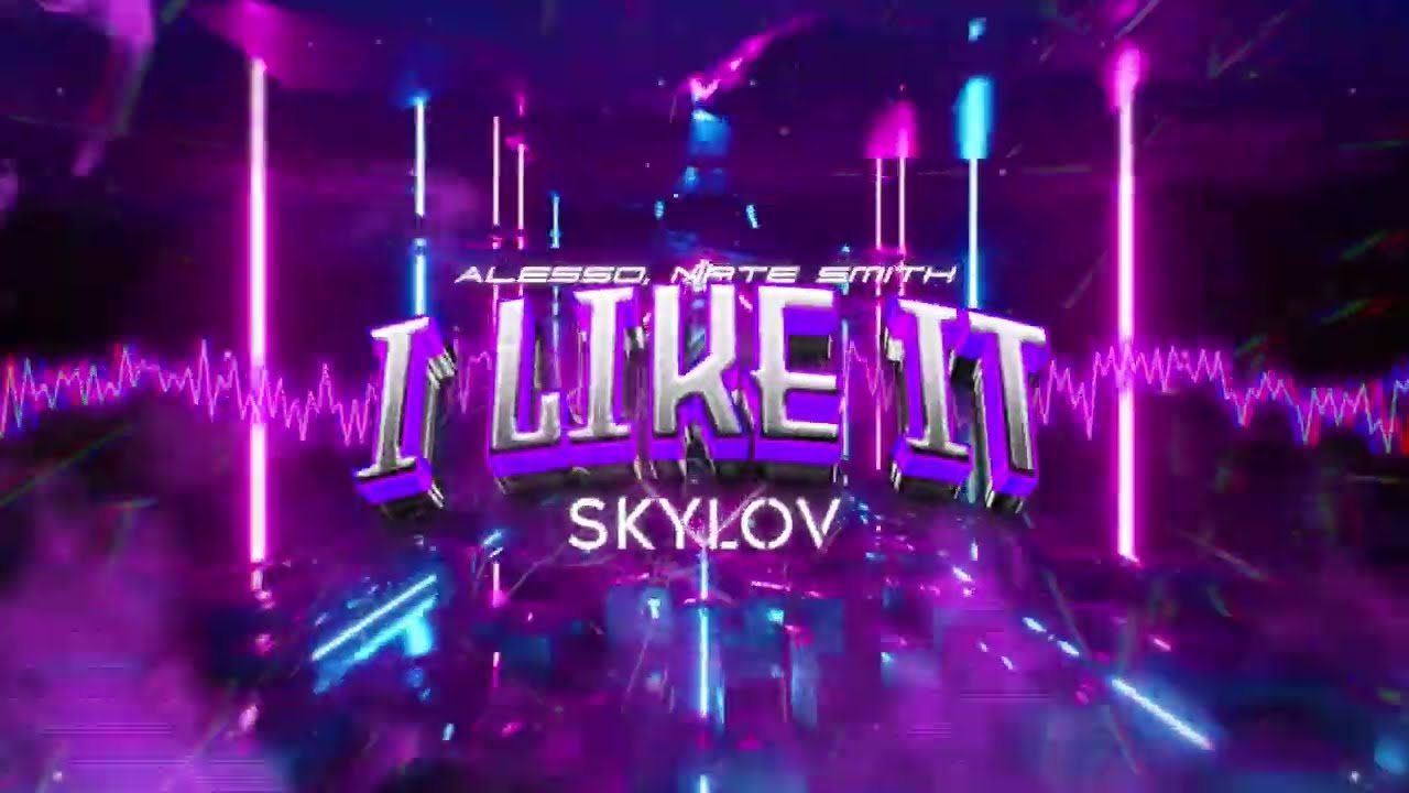 Alesso, Nate Smith - I Like It (SKYLOV BOOTLEG)