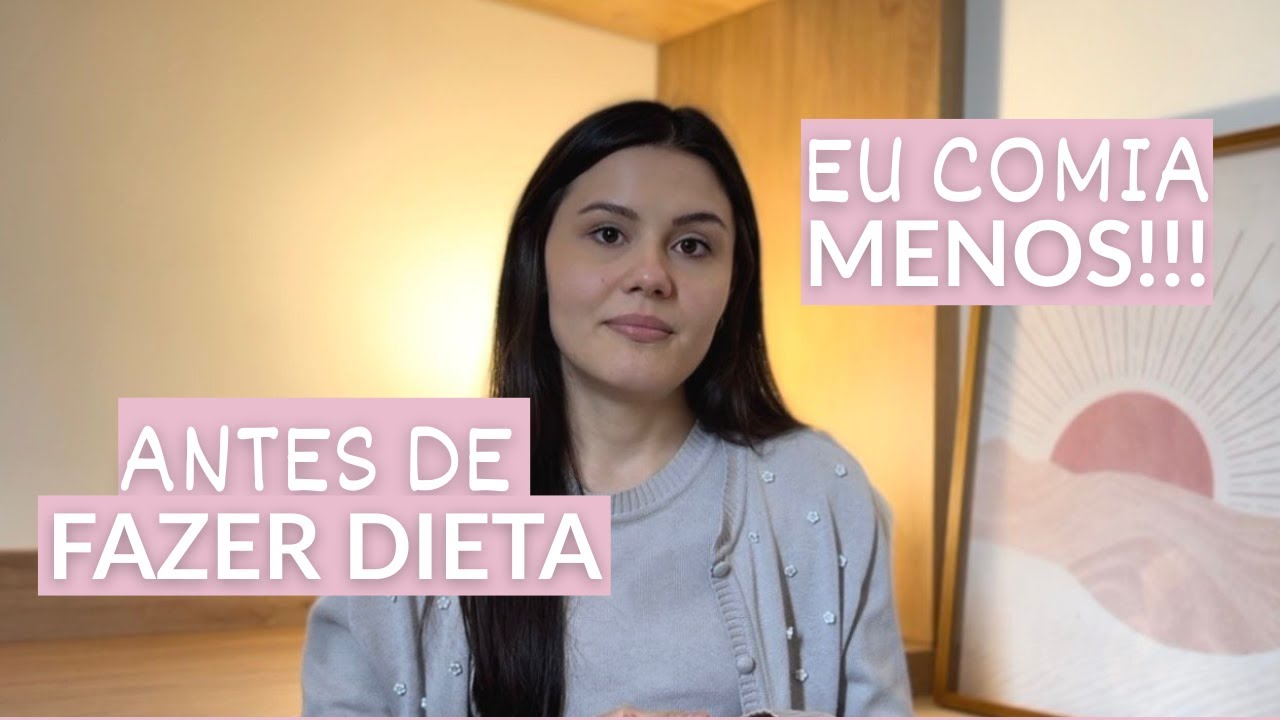 antes de fazer dieta, eu COMIA MENOS!!!