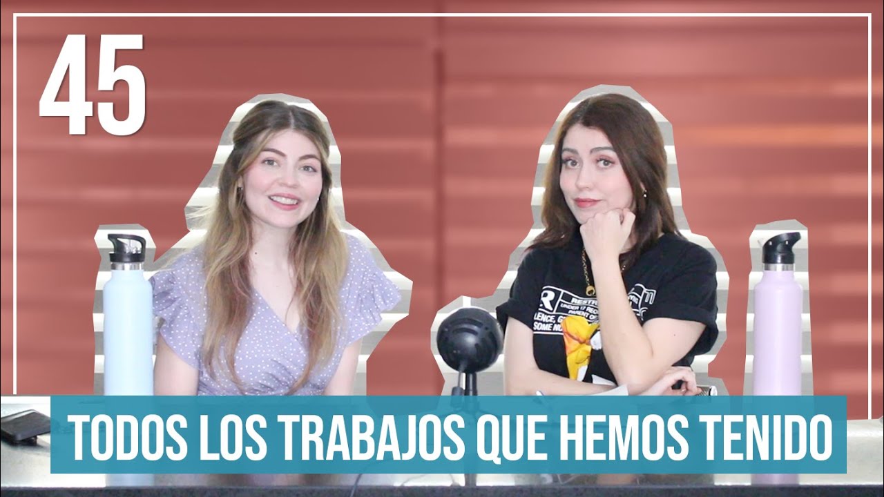 Todos los trabajos que hemos tenido | EP. 45