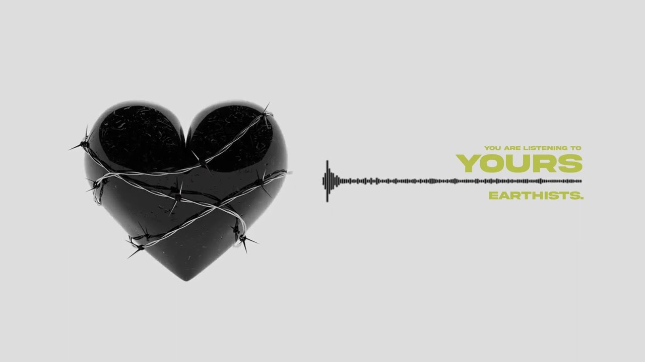 Earthists. - Yours (Official Stream)