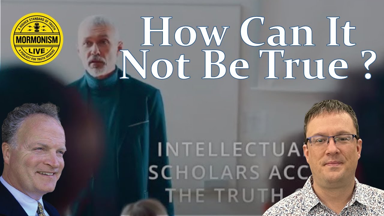 How Can It Not Be True? | Mormonism LIVE 014