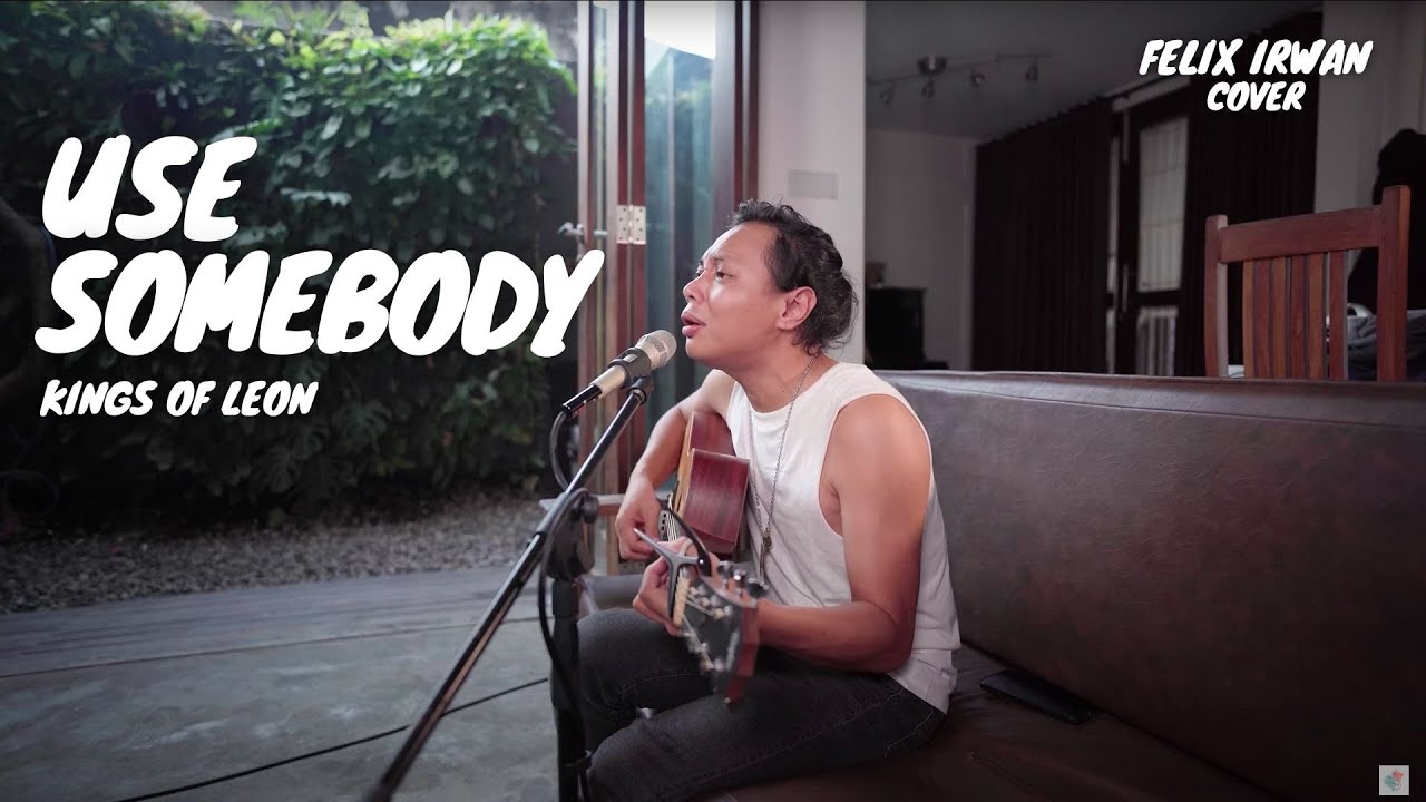 USE SOMEBODY - KINGS OF LEON | FELIX IRWAN