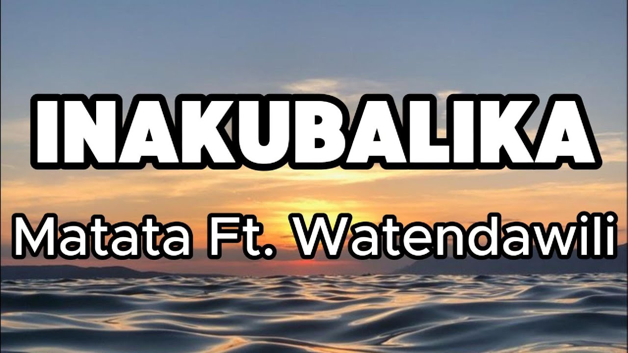Matata Ft. Watendawili - Inakubalika (Lyrics)