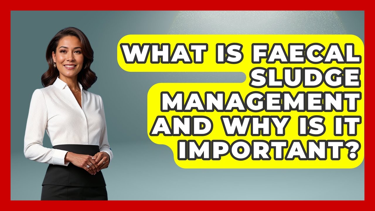 What Is Faecal Sludge Management And Why Is It Important? - Anthropology Insights
