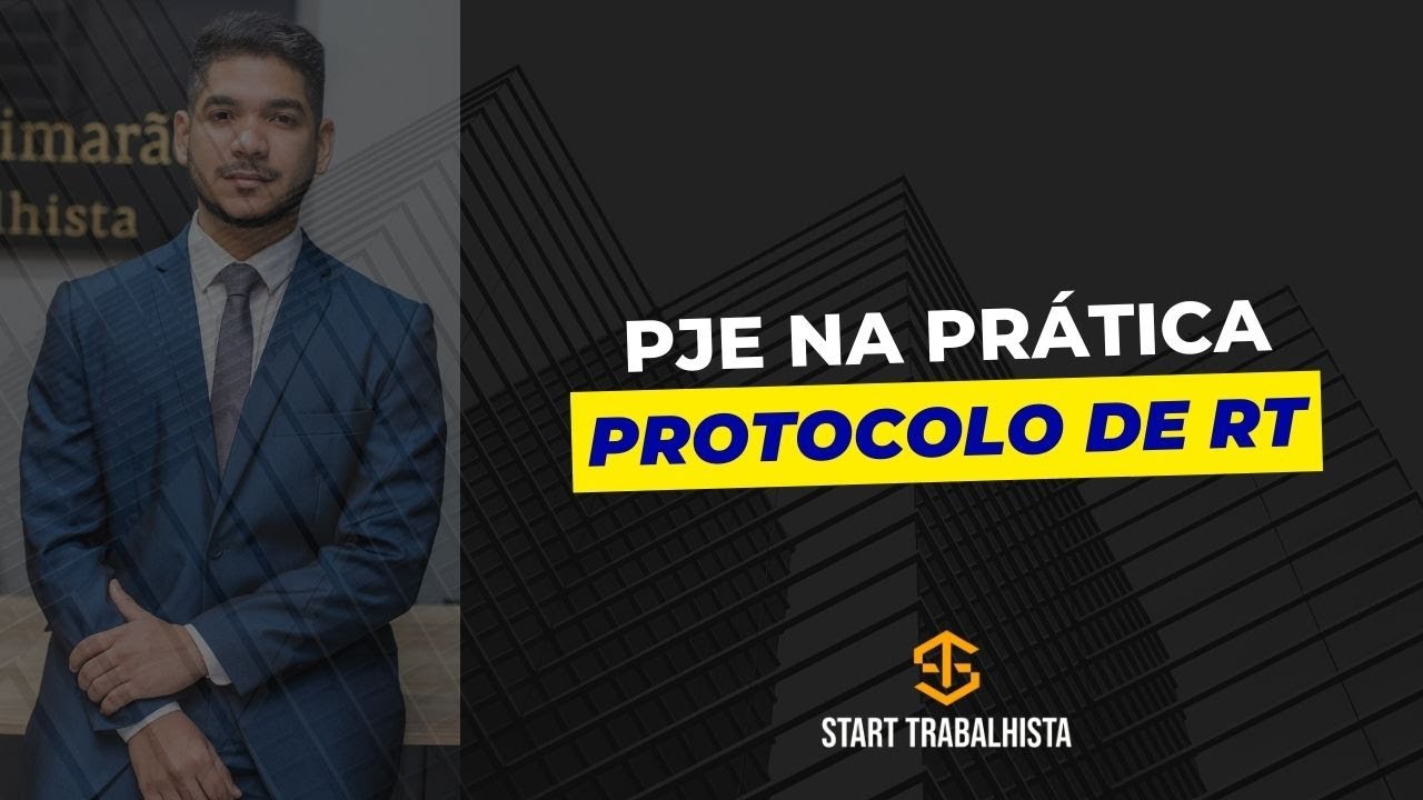 Prática Trabalhista - PROTOCOLO DE RT NO PJE DO TRT