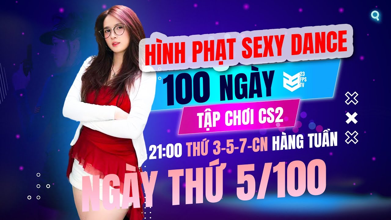 HÌNH PHẠT SEXY DANCE - 50 FRAGS TRONG 2 NGÀY | 100 NGÀY TẬP CHƠI CS2 CÙNG KEM - NGÀY 5 | 23 FPS TV
