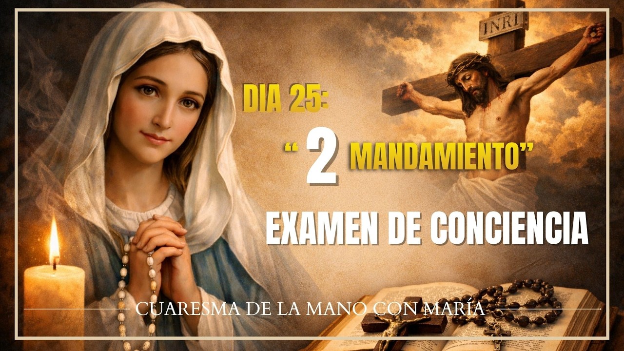 DIA 25: Examen de conciencia. 2 Mandamiento. CUARESMA 2026