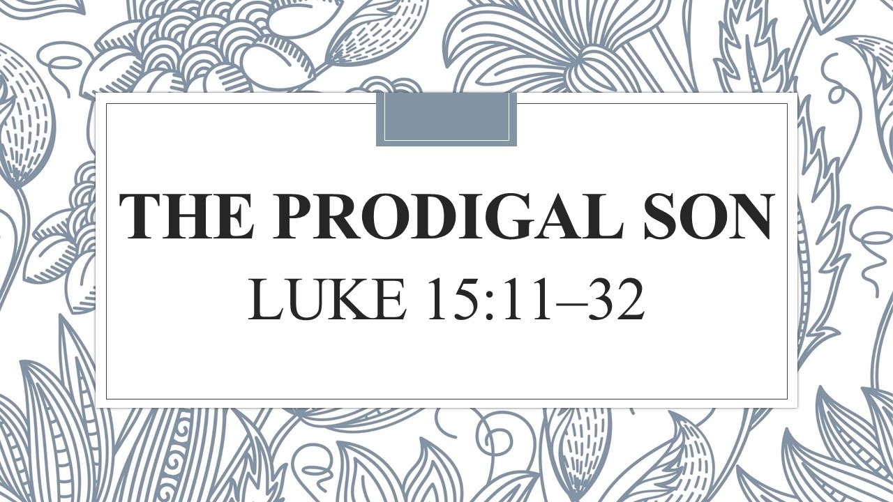 The Prodigal Son                       Luke 15:11–32