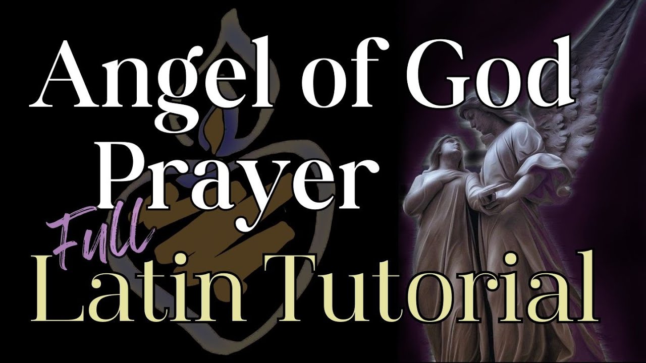 Angel of God Prayer Full Latin Tutorial : Angele Dei : Meaning, Pronunciation, Text, & Memorization
