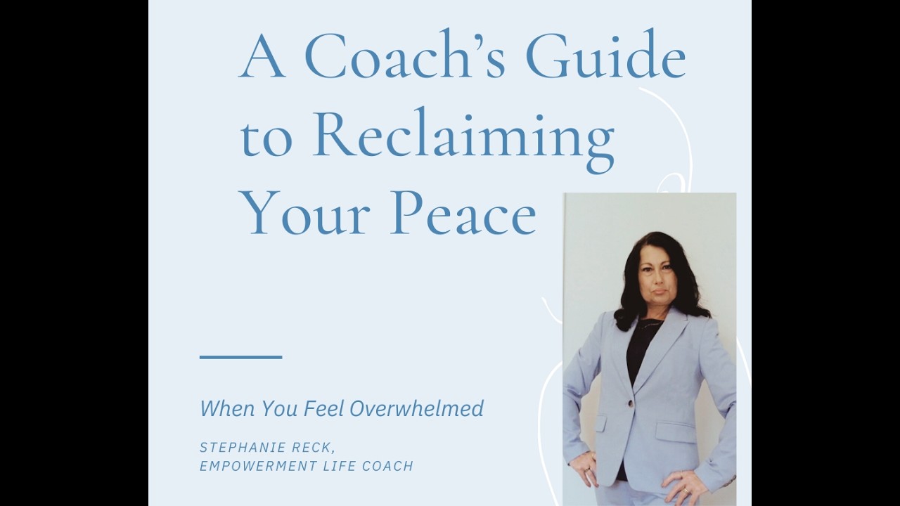 A coaches guide to reclaiming your peace when you feel overwhelmed
