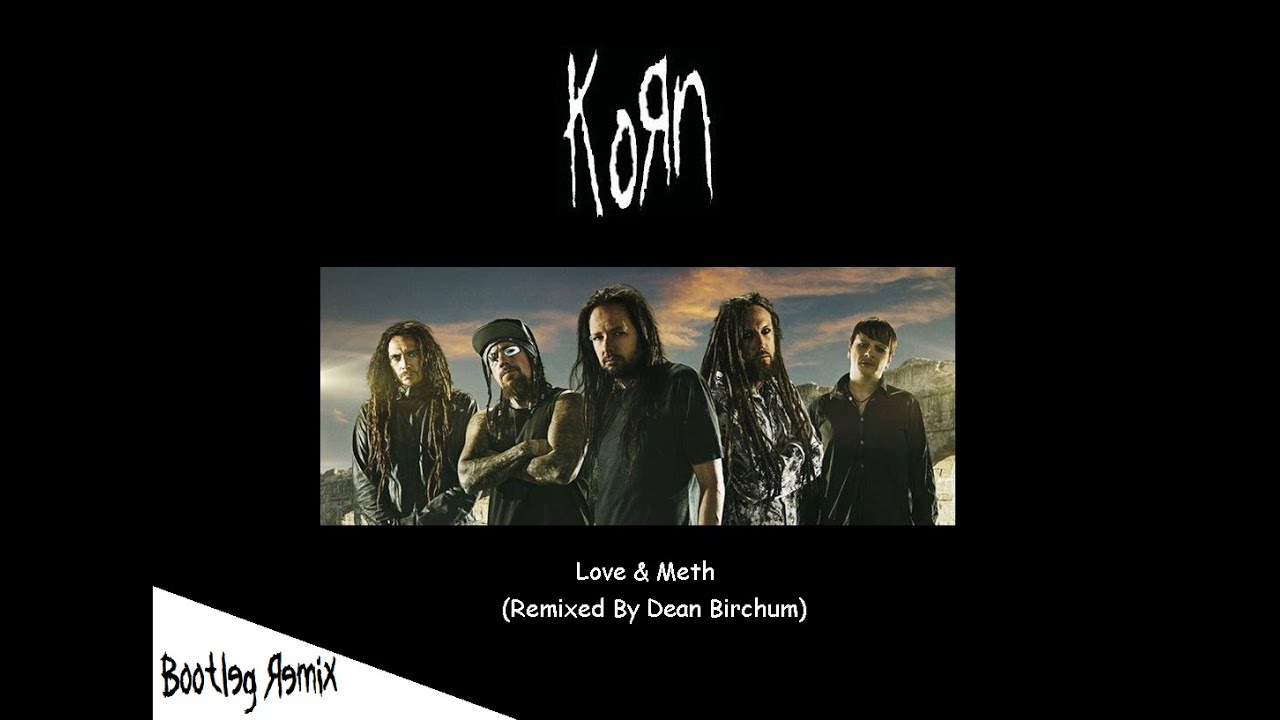 Korn - Love & Meth (Remixed By Dean B) (2013)