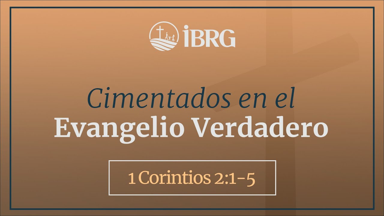 Cimentados en el Evangelio Verdadero | 1 Corintios 2:1-5 | Christian Aracena