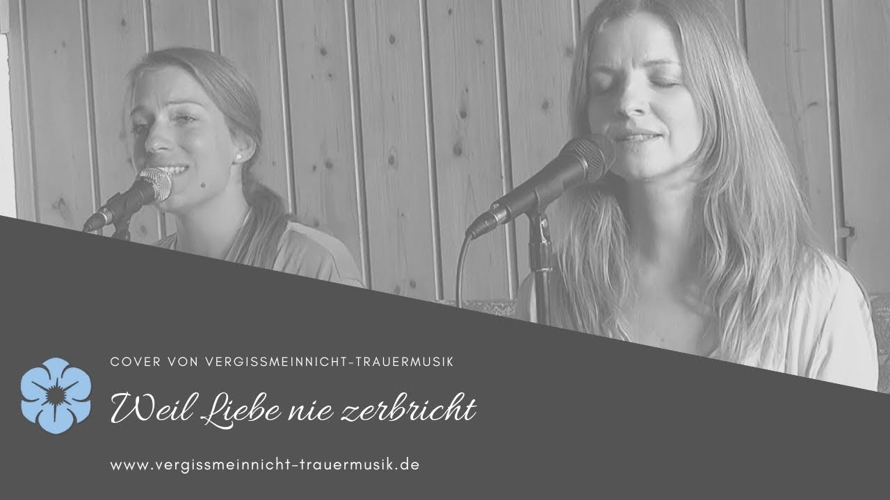 Trauerlied "Weil Liebe nie zerbricht" von Helene Fischer gesungen von Vergissmeinnicht-Trauermusik