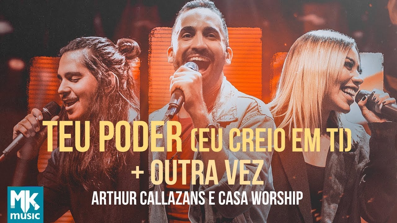 Arthur Callazans e Casa Worship - Teu Poder (Eu Creio em Ti) + Outra Vez (Clipe Oficial MK Music)