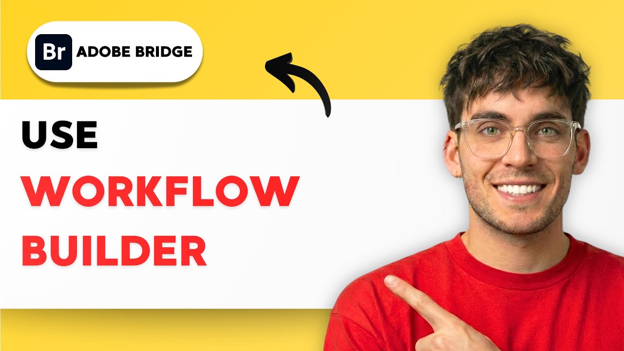 How to Use Workflow Builder in Adobe Bridge [2026 Full Guide]