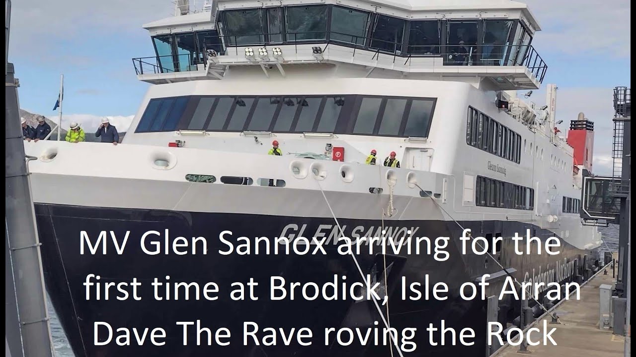 MV GLEN SANNOX first time ever at BRODICK Isle of Arran@Dave The Rave roving the Rock