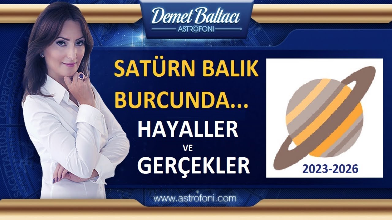 SATÜRN BALIK BURCUNDA... HAYALLER ve GERÇEKLER. Astrolog Demet Baltacı ile astroloji ve burçlar