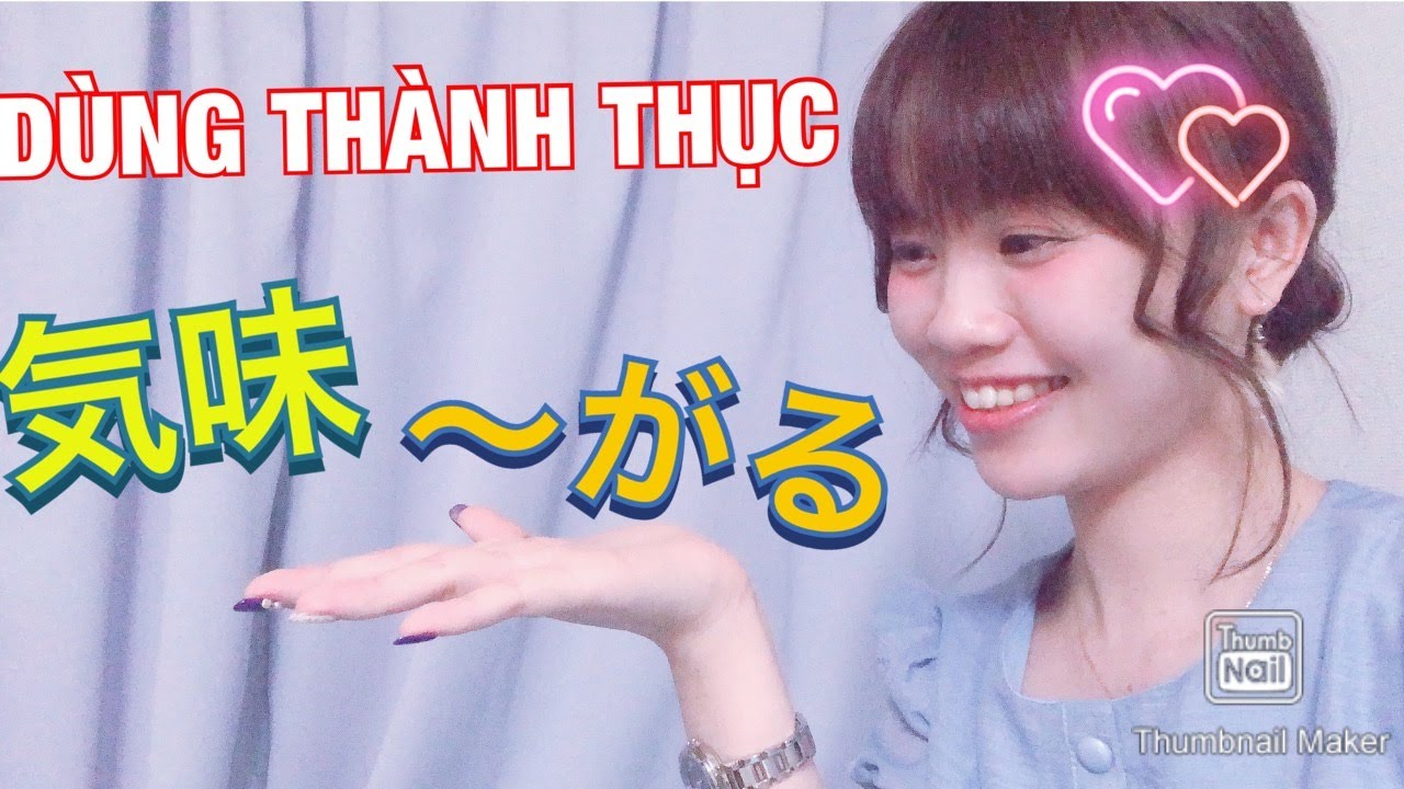 NÓI TIẾNG NHẬT NHƯ NGƯỜI NHẬT part 9_cách dùng がる、気味