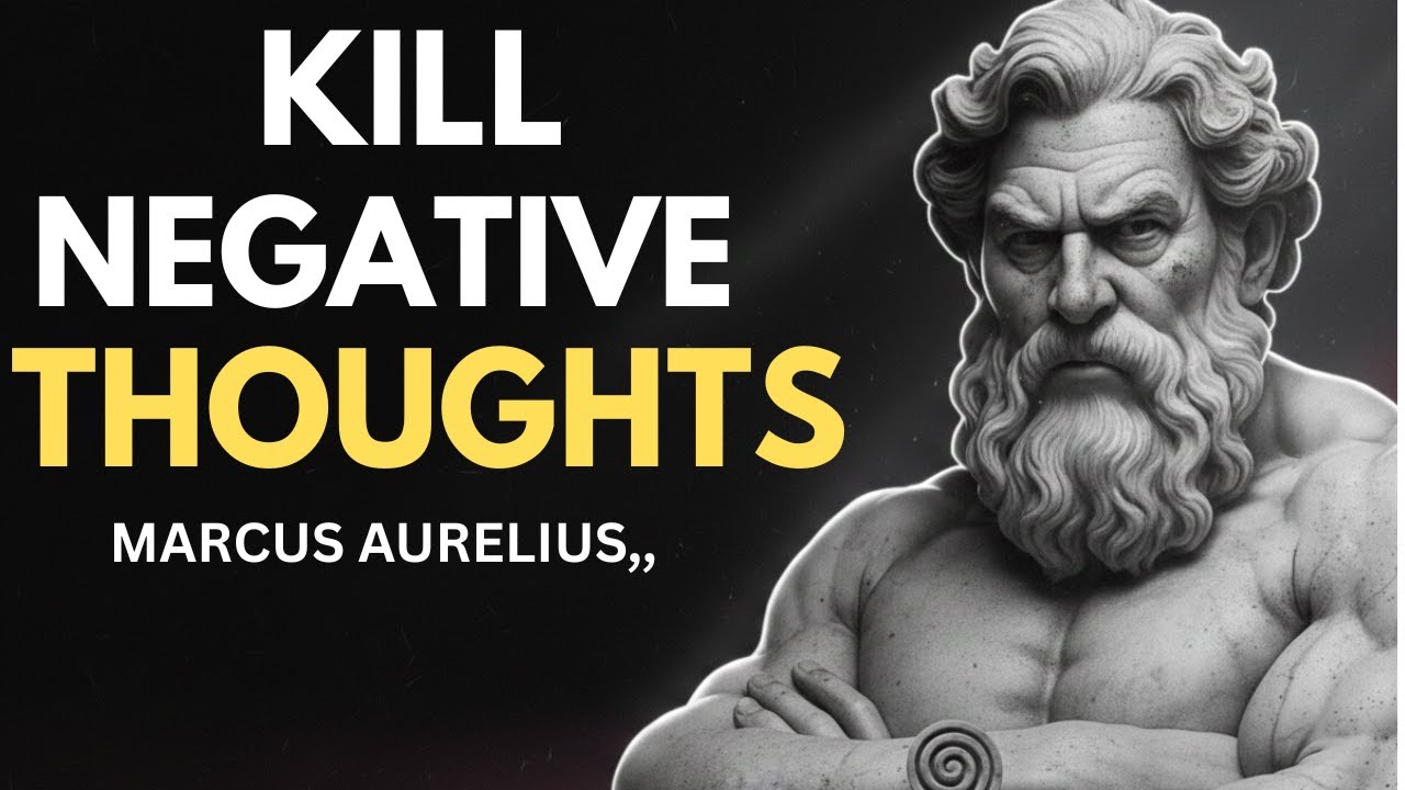 How To KILL Negative Thoughts Using Stoic Philosophy  Marcus Aurelius Wisdom