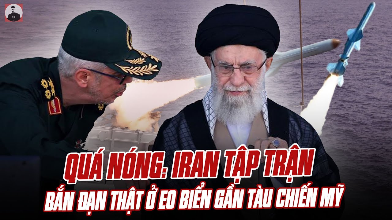 QUÁ NÓNG: IRAN TẬP TRẬN BẮN ĐẠN THẬT Ở EO BIỂN GẦN TÀU CHIẾN MỸ Ở VÙNG VỊNH