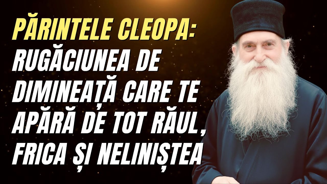 Părintele Cleopa: Rugăciunea de dimineață care te apără de tot Răul, Frica și Neliniștea