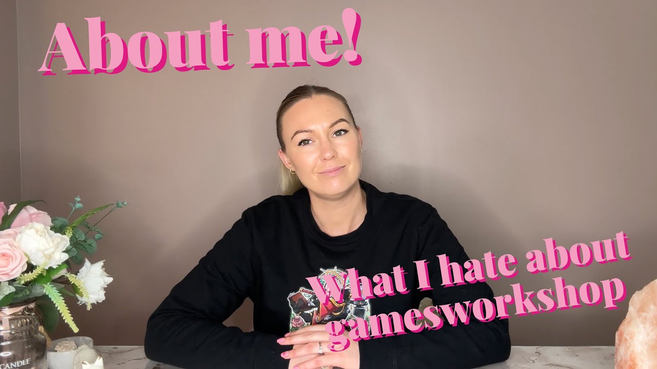 ABOUT ME | What I hate about Gamesworkshop, warhammer and the hobby!