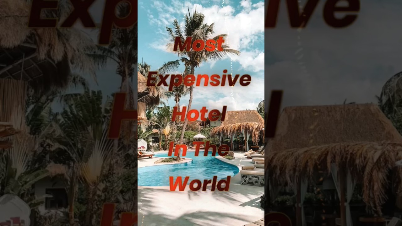 The World's Most Expensive Hotels 