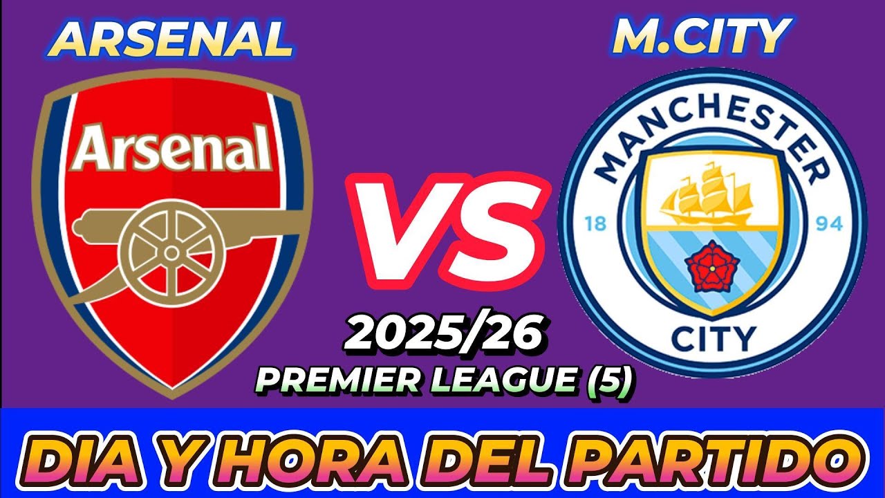 ARSENAL VS MANCHESTER CITY CUANDO JUEGAN FECHA HORARIO DÍA Y HORA EN VARIOS PAÍSES