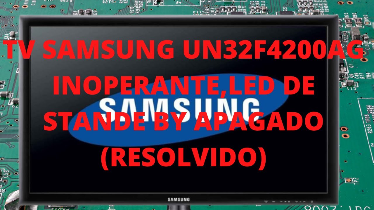 TV SAMSUNG UN32F4200AG INOPERANTE LED DE STANDE BY APAGADO (RESOLVIDO)