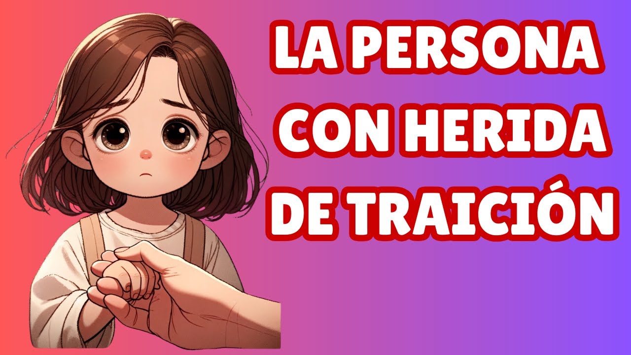 10 Comportamientos Más Comunes de las personas con Herida de Traición en la Infancia