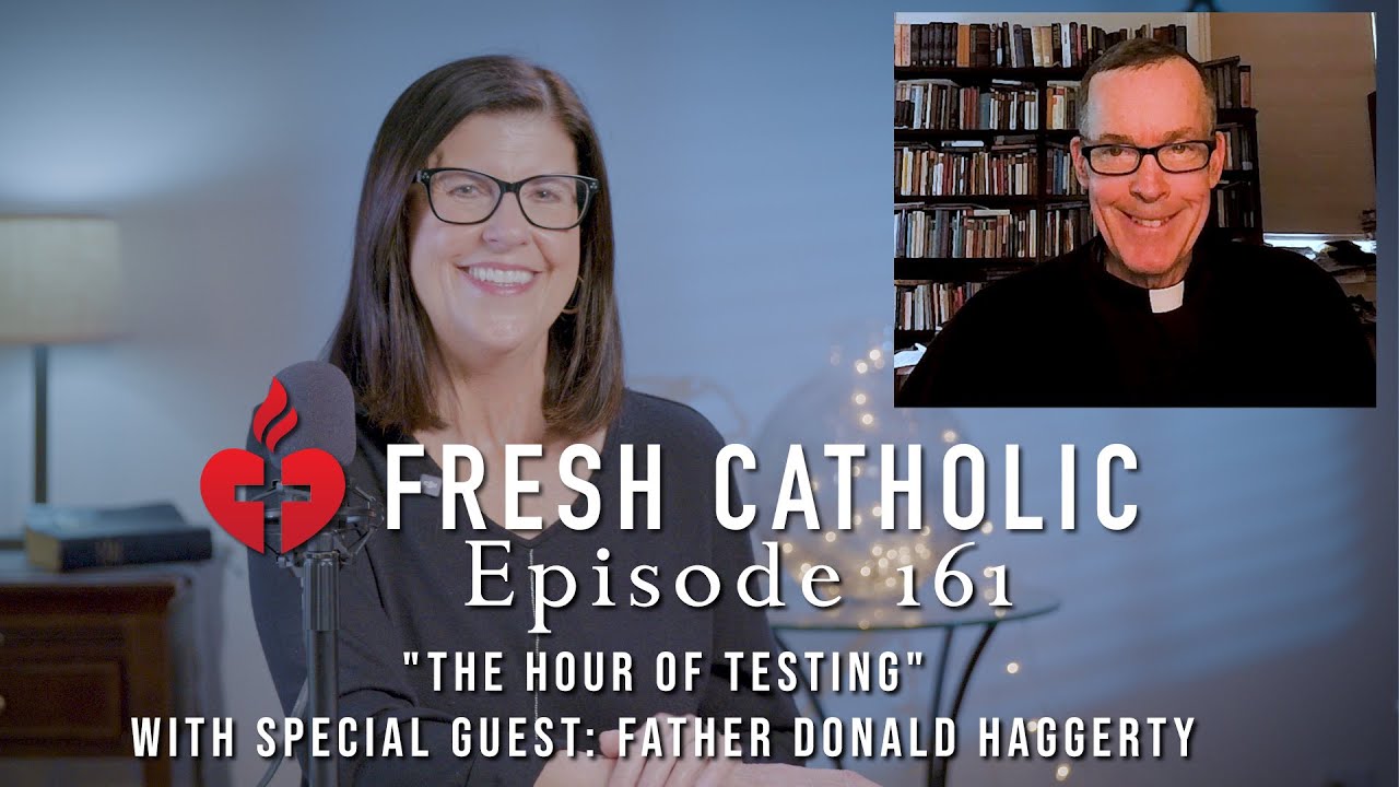 "The Hour of Testing" with Special Guest: Father Donald Haggerty - Episode 161