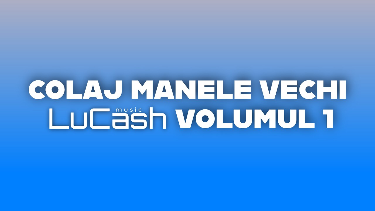 COLAJ MANELE VECHI | LuCash Music |