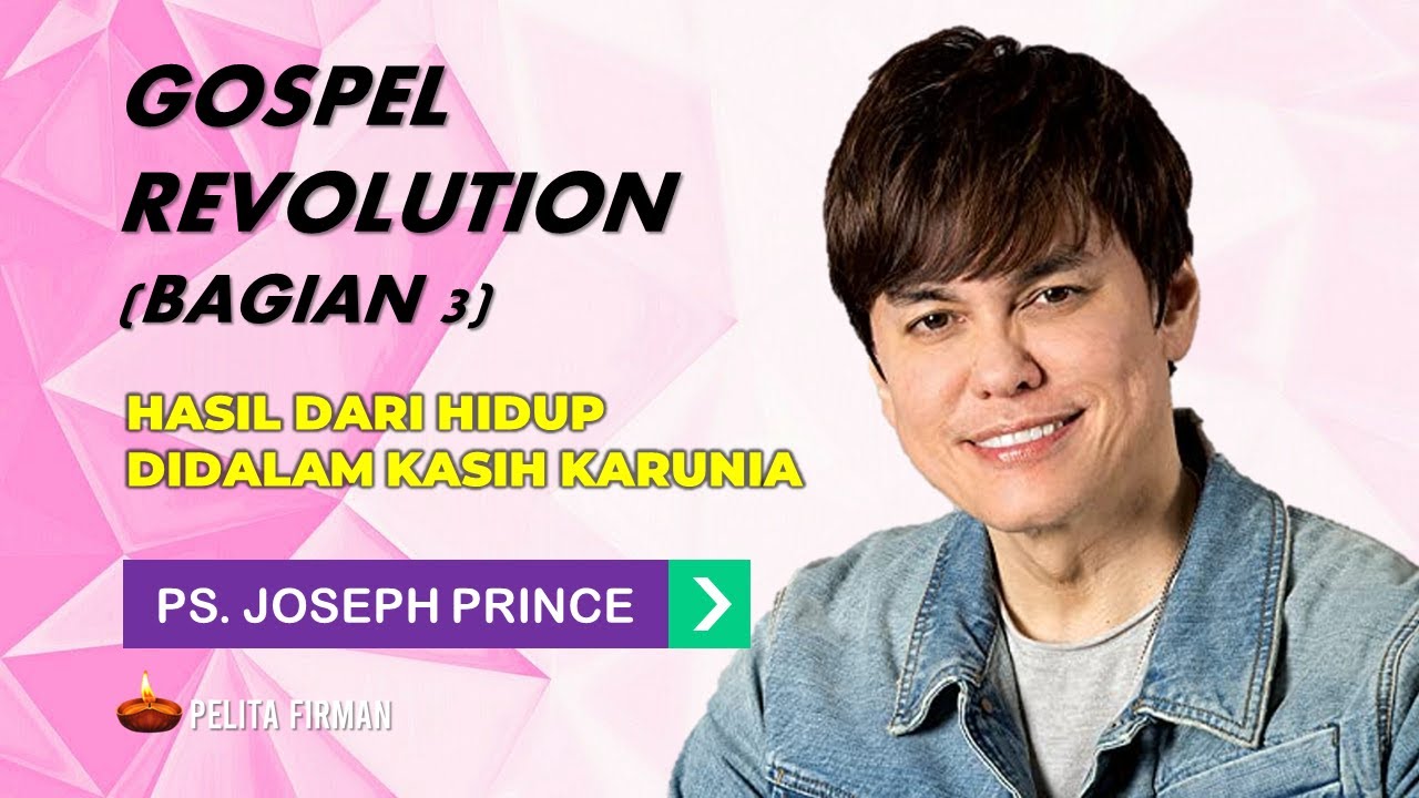 GOSPEL REVOLUTION (BAGIAN 3) - HASIL DARI HIDUP DI DALAM KASIH KARUNIA - PS. JOSEPH PRINCE