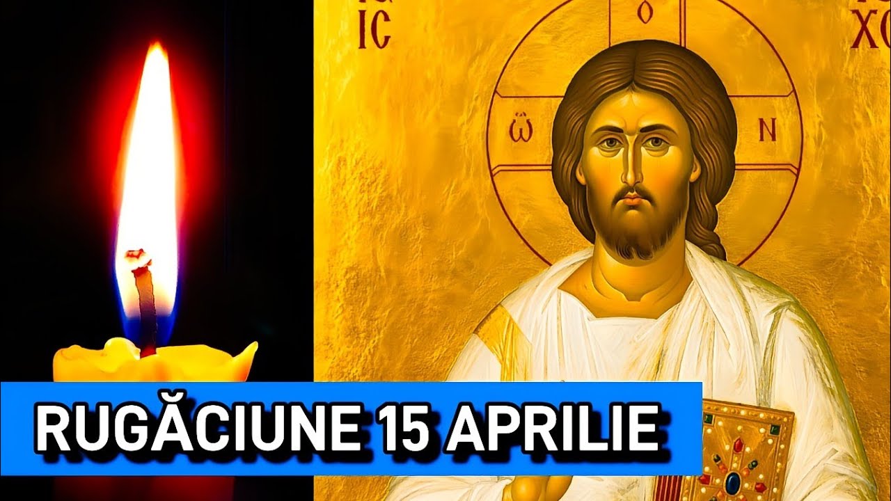 RUGĂCIUNE 15 APRILIE 🙏 SĂPTĂM&Acirc;NA LUMINATĂ 