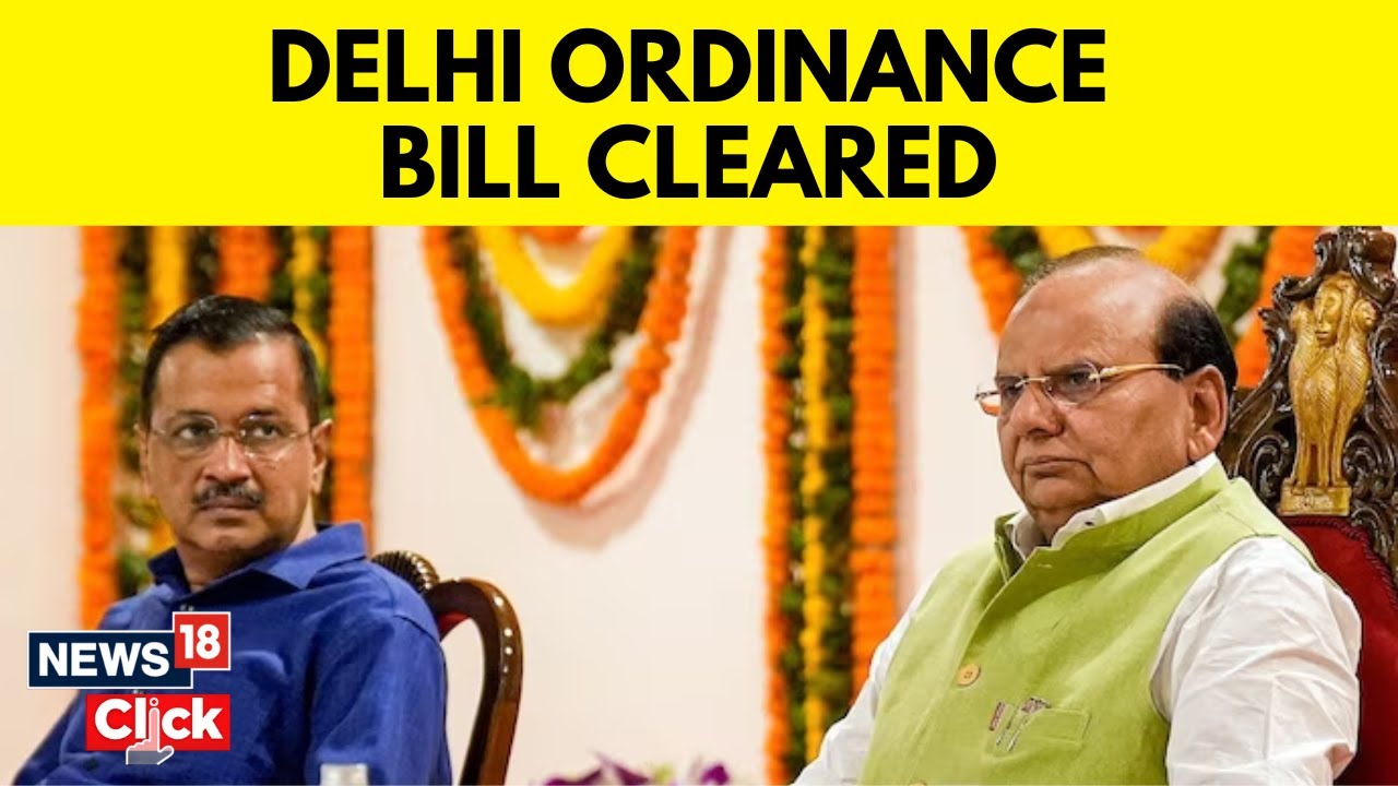 Delhi Ordinance News | Union Cabinet Clears Bills To Replace Delhi Services Ordinances | News18
