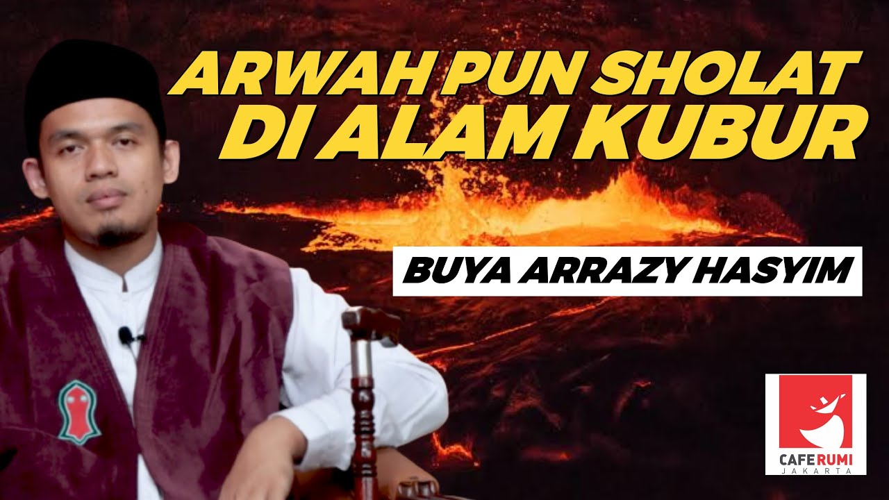 ARWAH PUN SHOLAT DI ALAM KUBUR - BUYA DR. ARRAZY HASYIM, MA