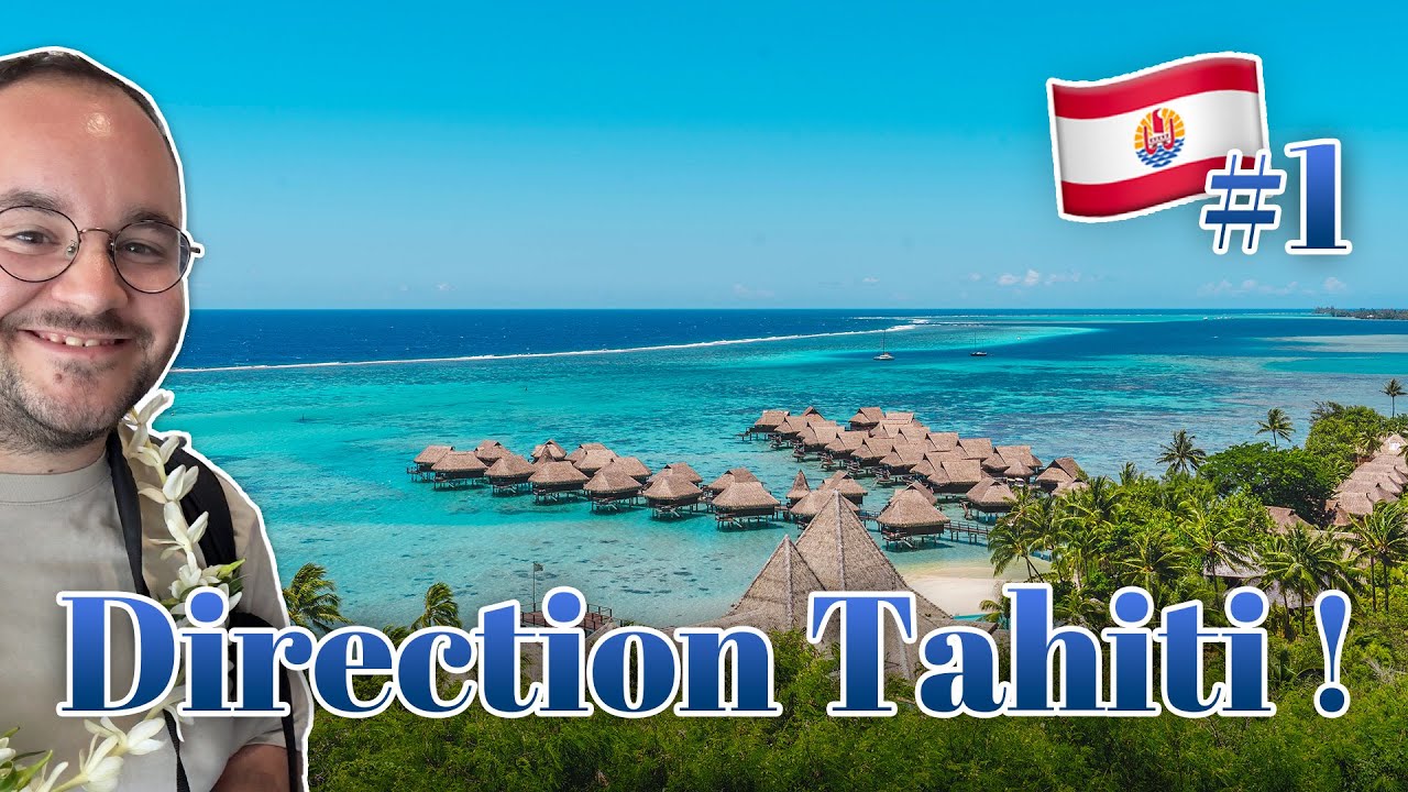JE PARS À TAHITI ET MOOREA ! 🏝️