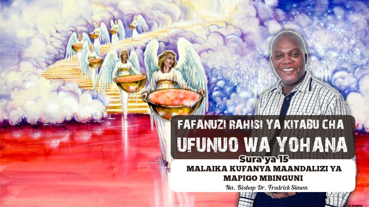 UFUNUO WA YOHANA  Sura ya 15 | MALAIKA KUFANYA MAANDALIZI YA MAPIGO MBINGUNI (Askofu Fredrick Simon)
