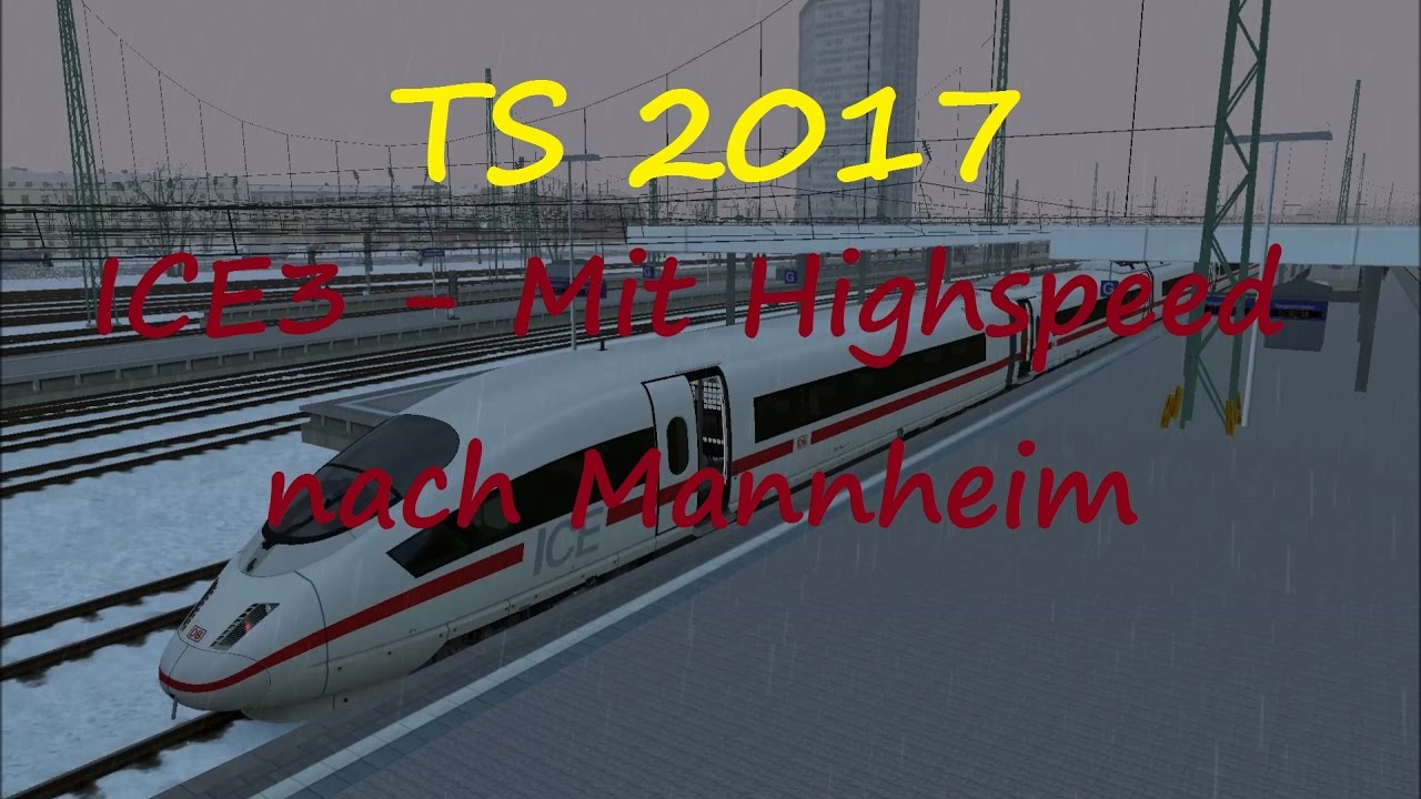 TS 2017 | ICE 3 - Mit Highspeed nach Mannheim| Train Simulator 2017