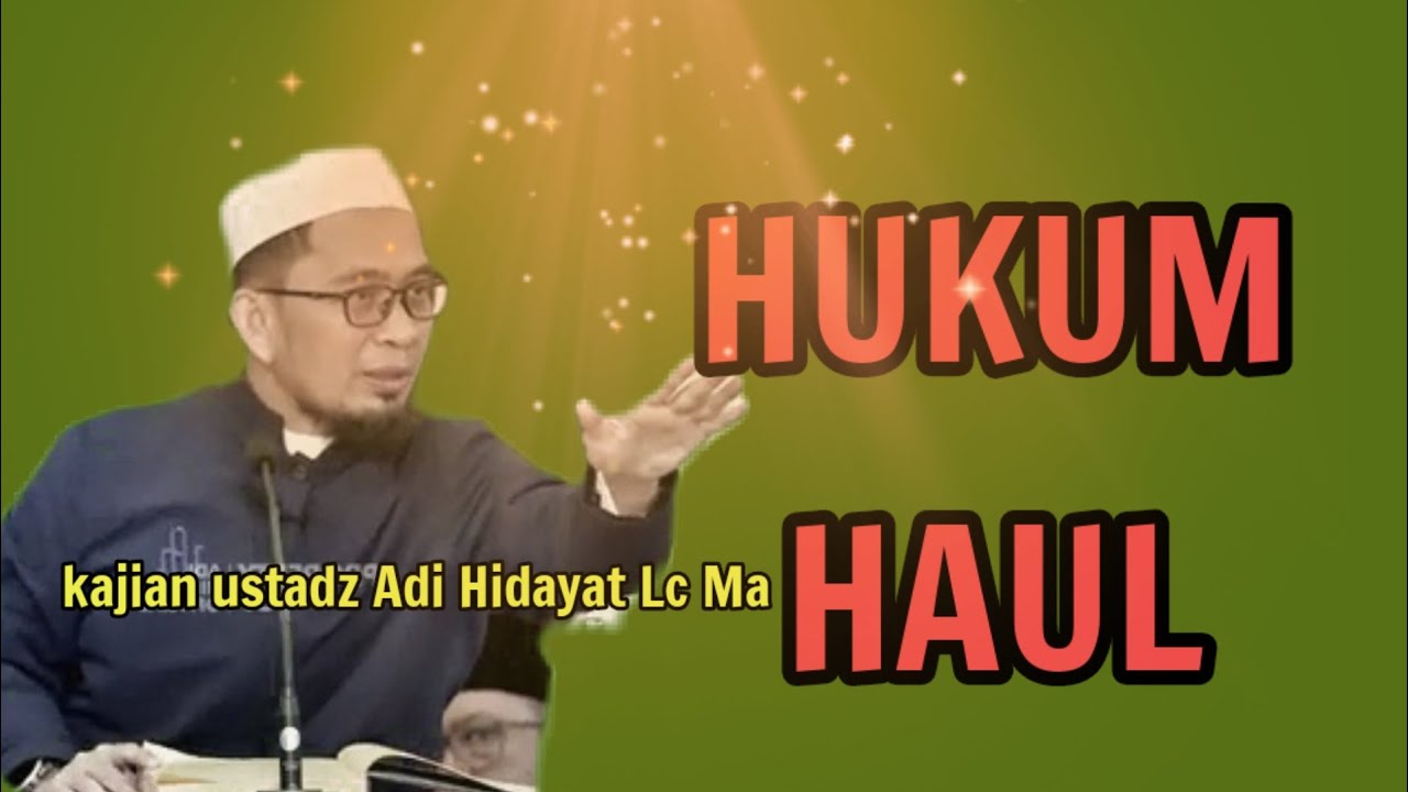HUKUM HAUL | USTADZ ADI HIDAYAT LC MA
