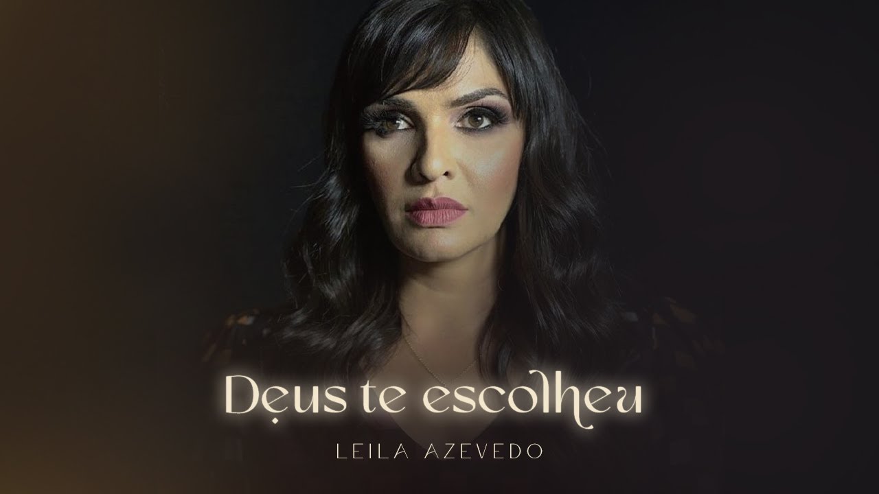DEUS TE ESCOLHEU  -  Leila Azevedo