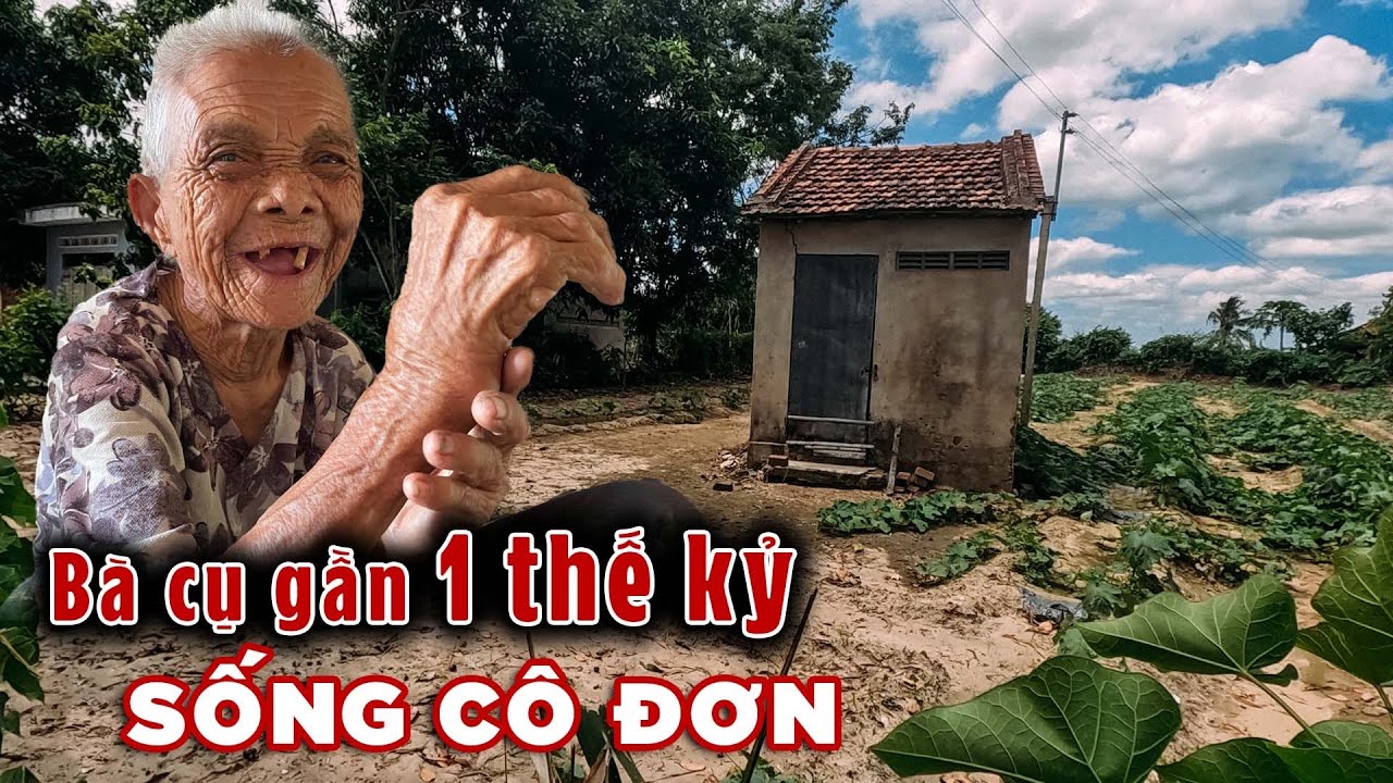 Bà cụ sống cô đơn gần 1 thế kỷ được hàng xóm đùm bọc sống qua ngày