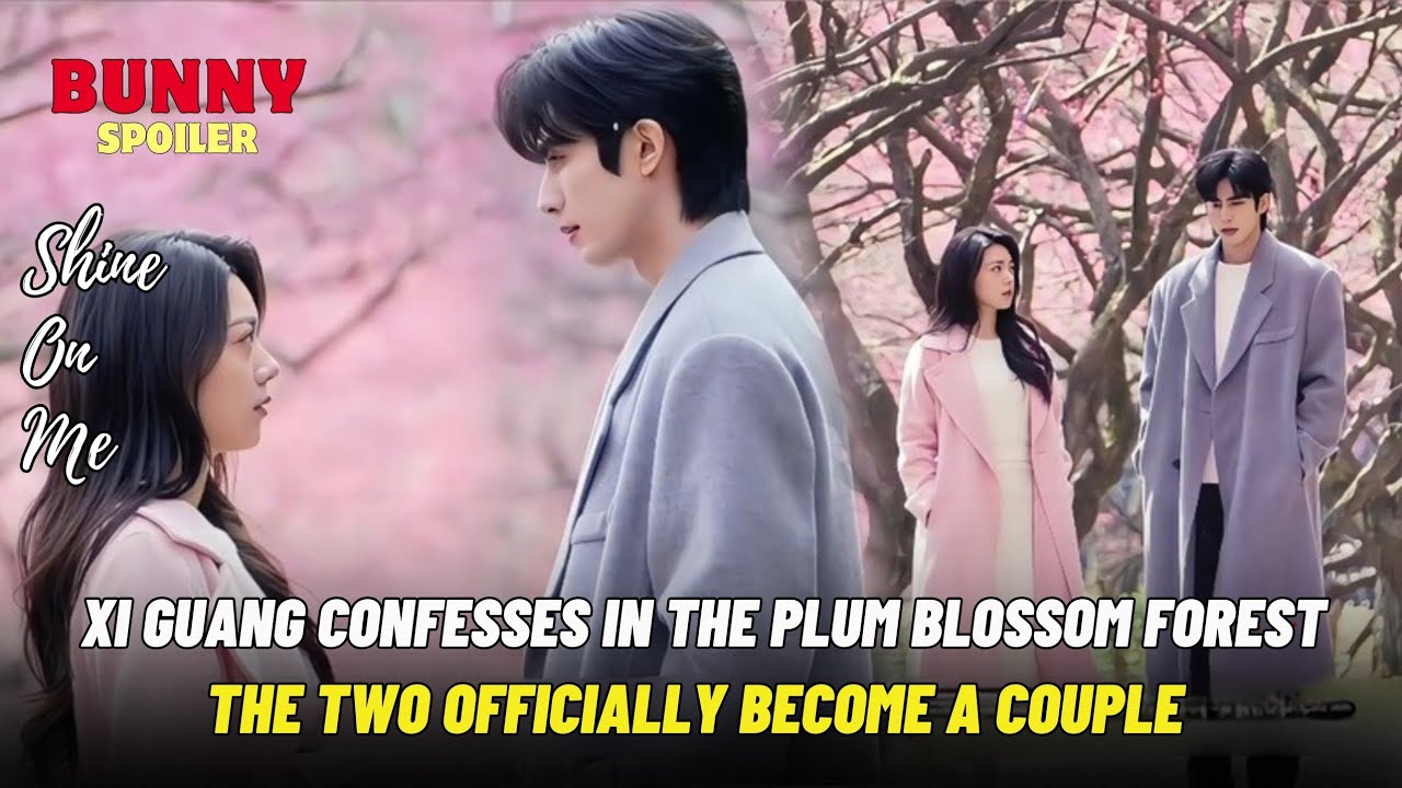 Xi Guang Confesses in the Plum Blossom Forest, the Two Officially Become a Couple | Shine On Me|骄阳似我